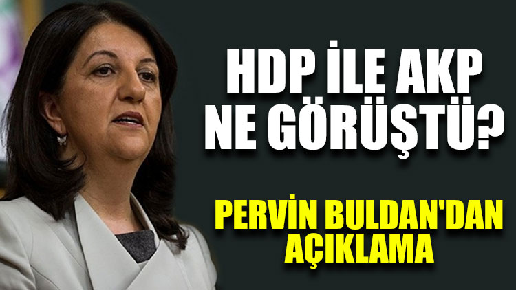 HDP ile AKP ne görüştü? Pervin Buldan'dan açıklama