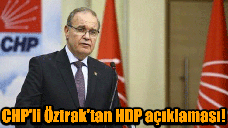 CHP'li Öztrak'tan HDP açıklaması!