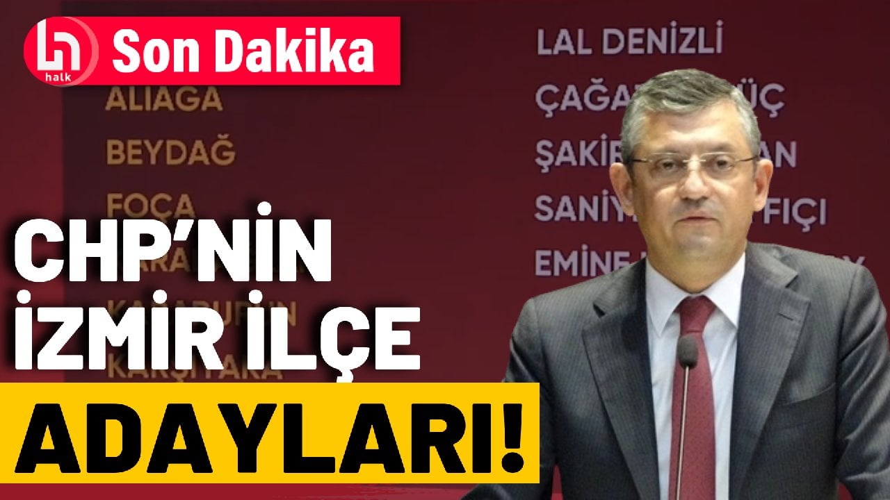 SON DAKİKA! CHP'nin İzmir ilçe adayları listesi!