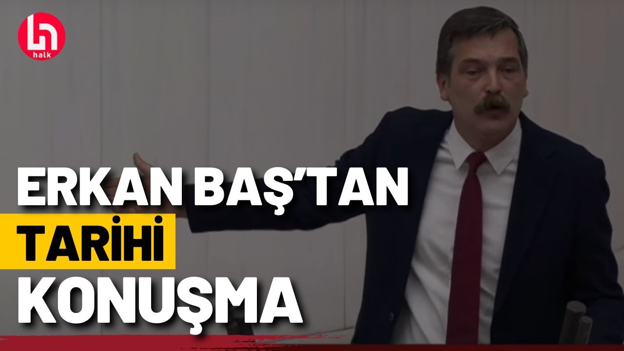 Erkan Baş'tan Meclis'te tarihi konuşma: Bu kararı okumayı Bekir Bozdağ hakkediyor!