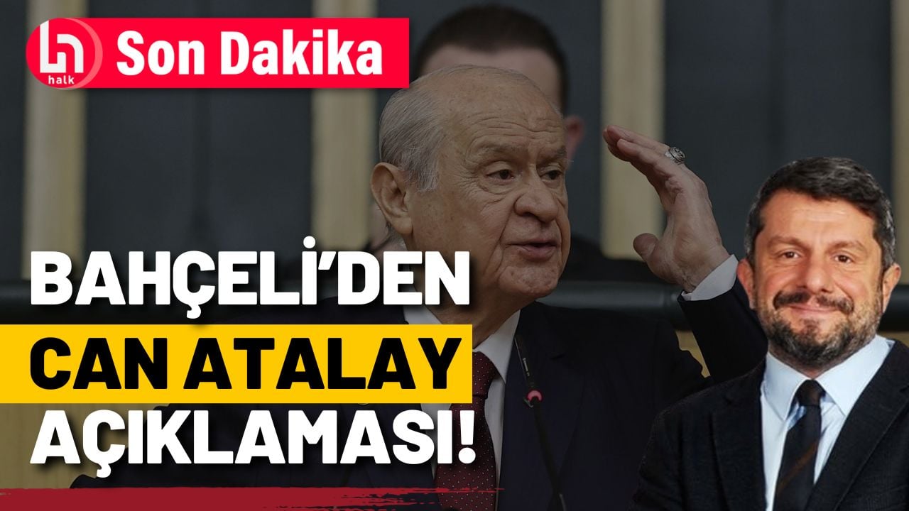 SON DAKİKA! Devlet Bahçeli'den Can Atalay açıklaması!