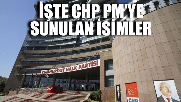 İşte CHP PM'ye sunulan isimler