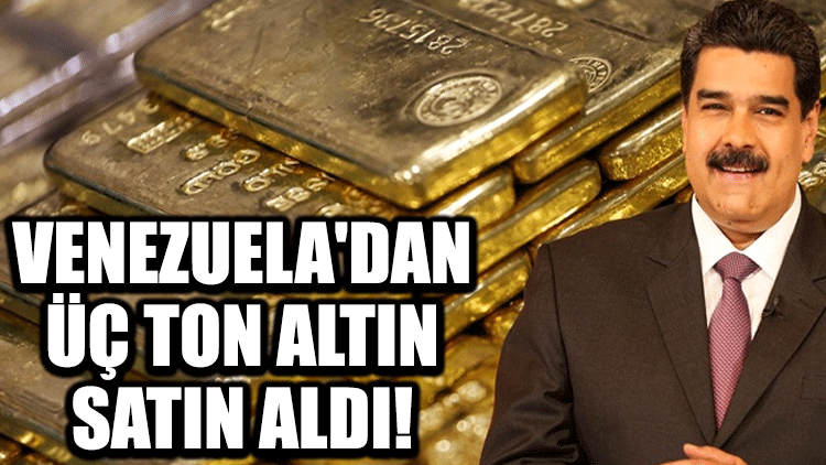 Venezuela'dan üç ton altın satın aldı!
