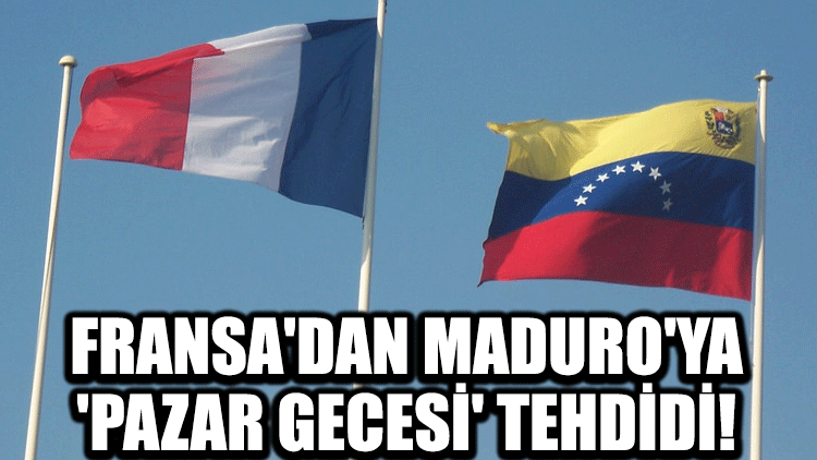 Fransa'dan Maduro'ya 'pazar gecesi' tehdidi!