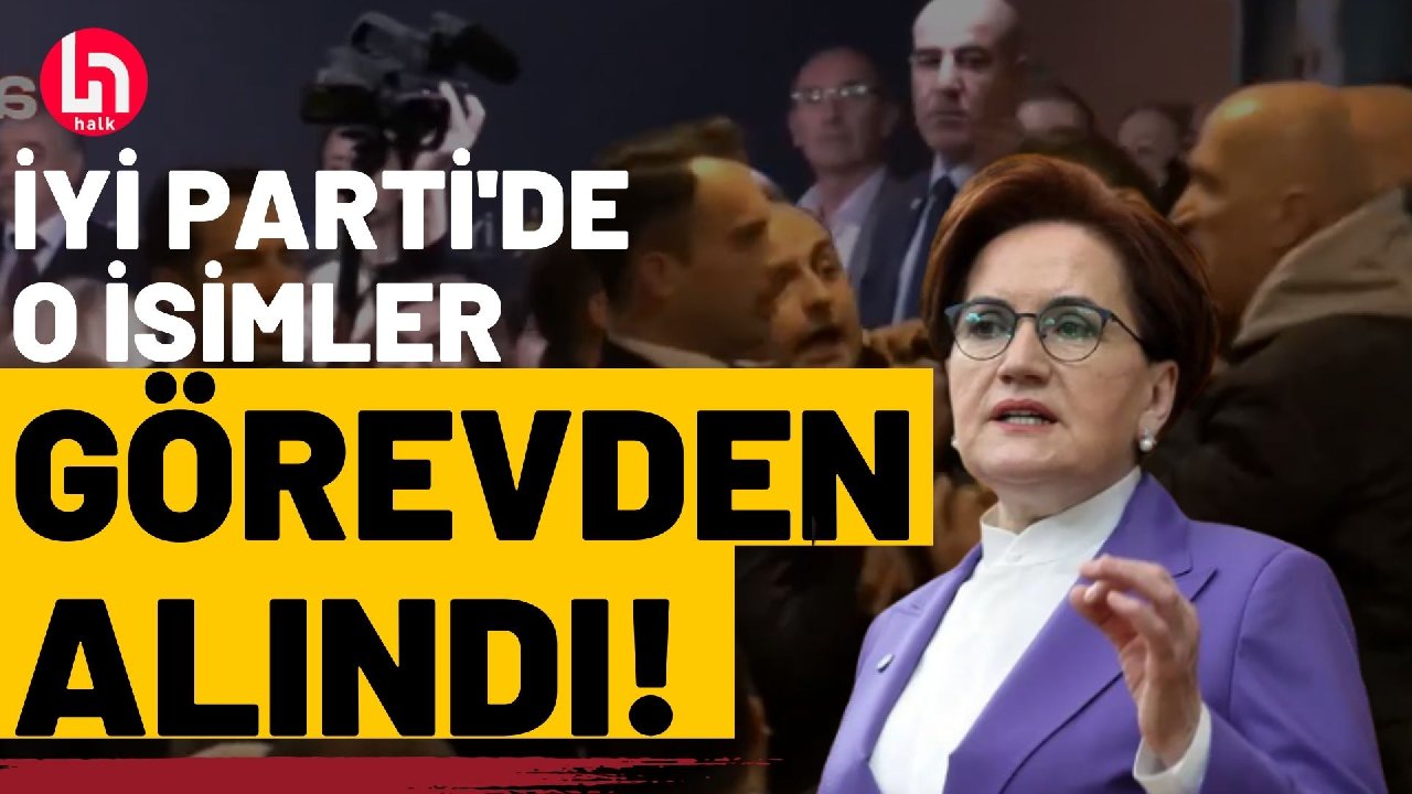 İYİ Parti'de sular durulmuyor: İşte o isimler görevden alındı!