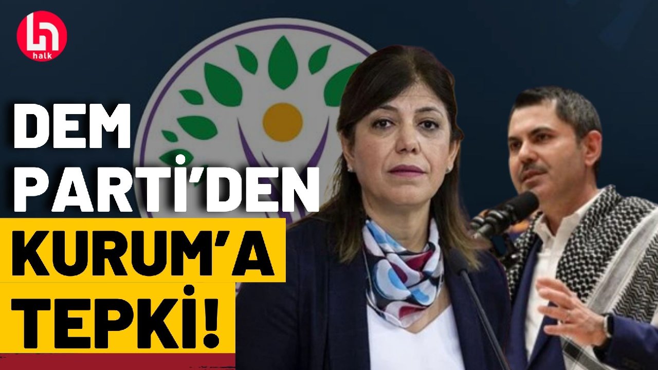 DEM Parti'den Murat Kurum'a tepki!