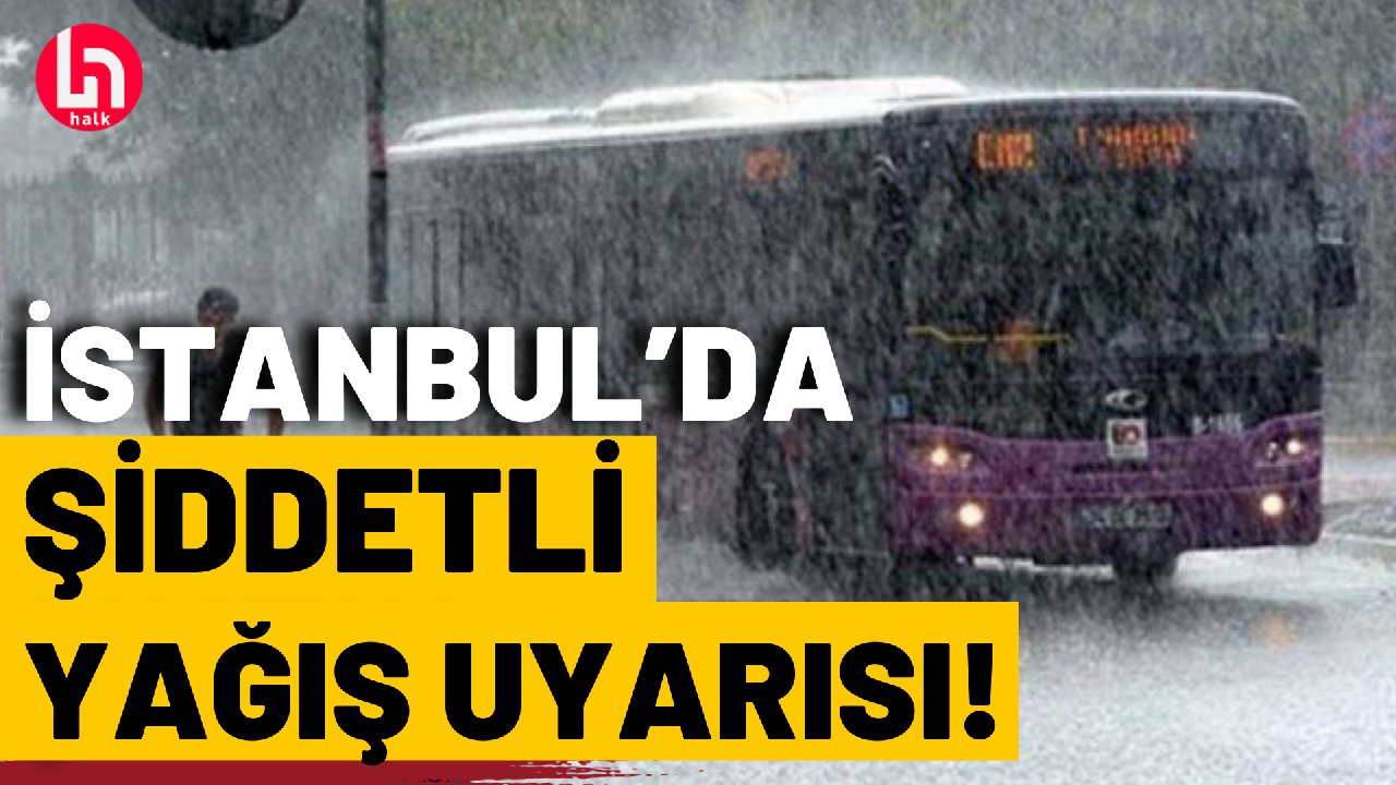 Meteoroloji uyardı: İstanbul'da 3 gün şiddetli yağış!