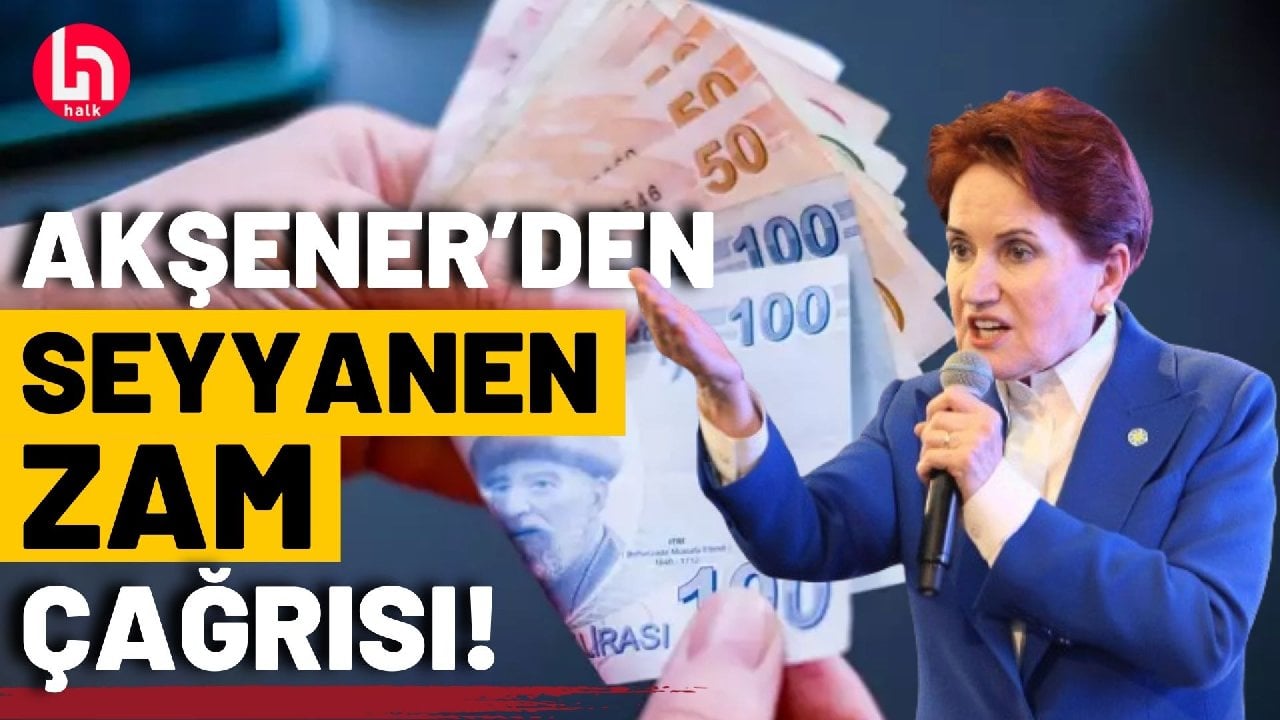 Meral Akşener'den emeklilere seyyanen zam çağrısı!