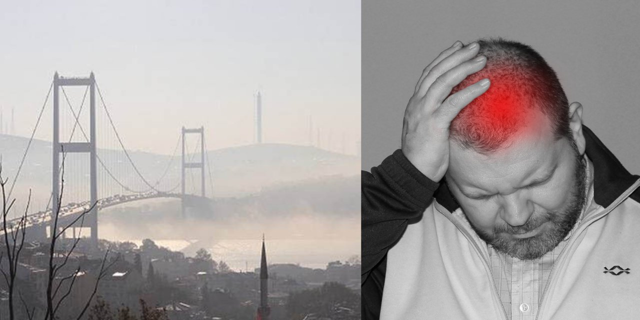İstanbul'da Yaşayanlar Baş Ağrısı ve Halsizlik Yaşıyor Musunuz?