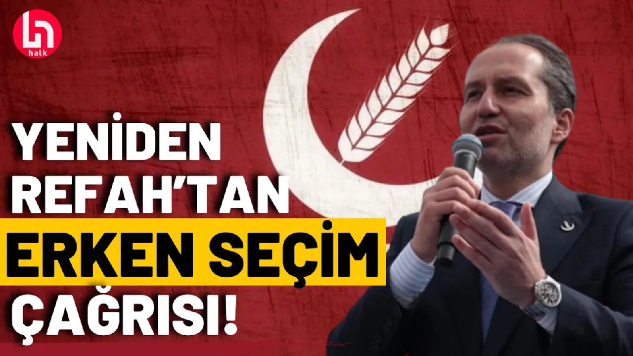 Yeniden Refah'tan AKP'ye erken seçim çağrısı!