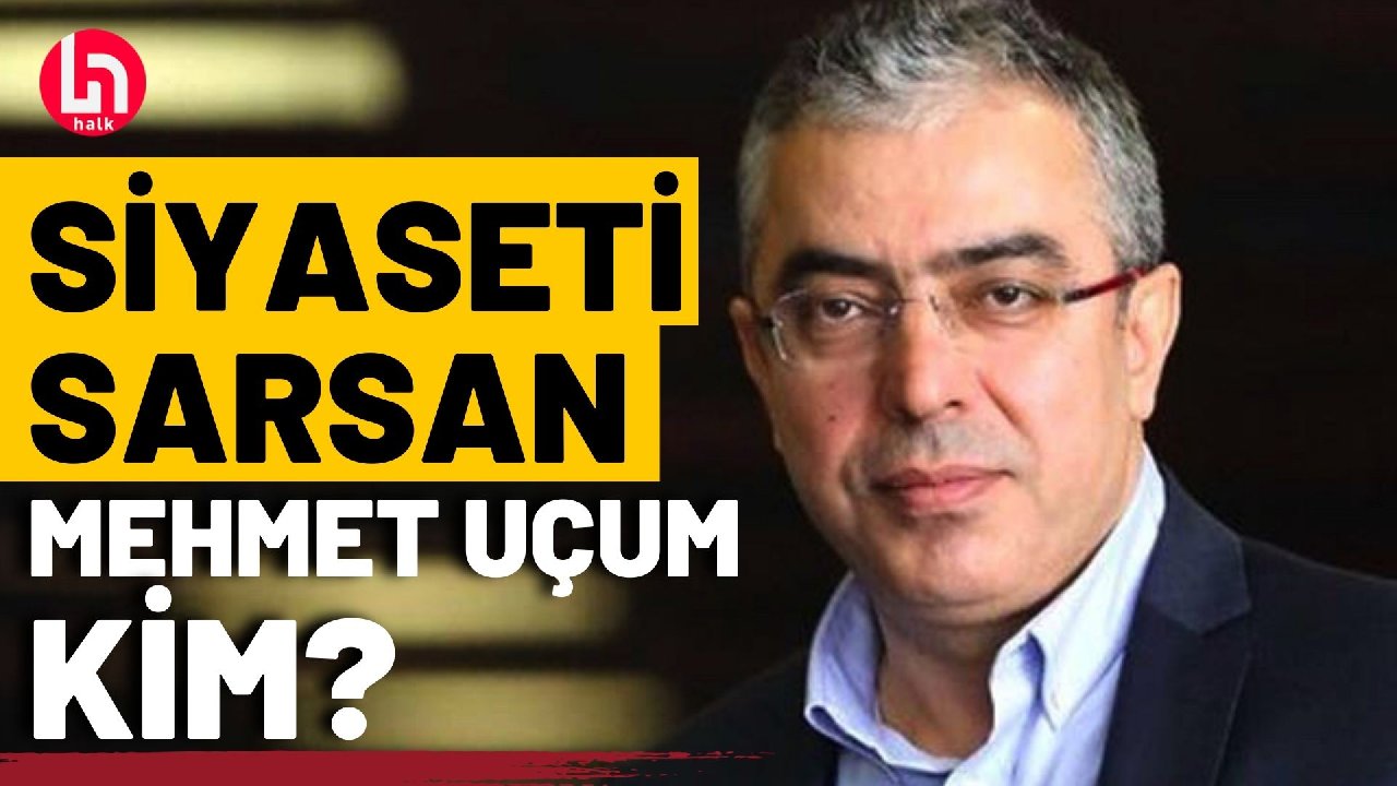 Herkes onu konuşuyor! Siyaseti sarsan Mehmet Uçum'un ilginç hayat hikayesi!