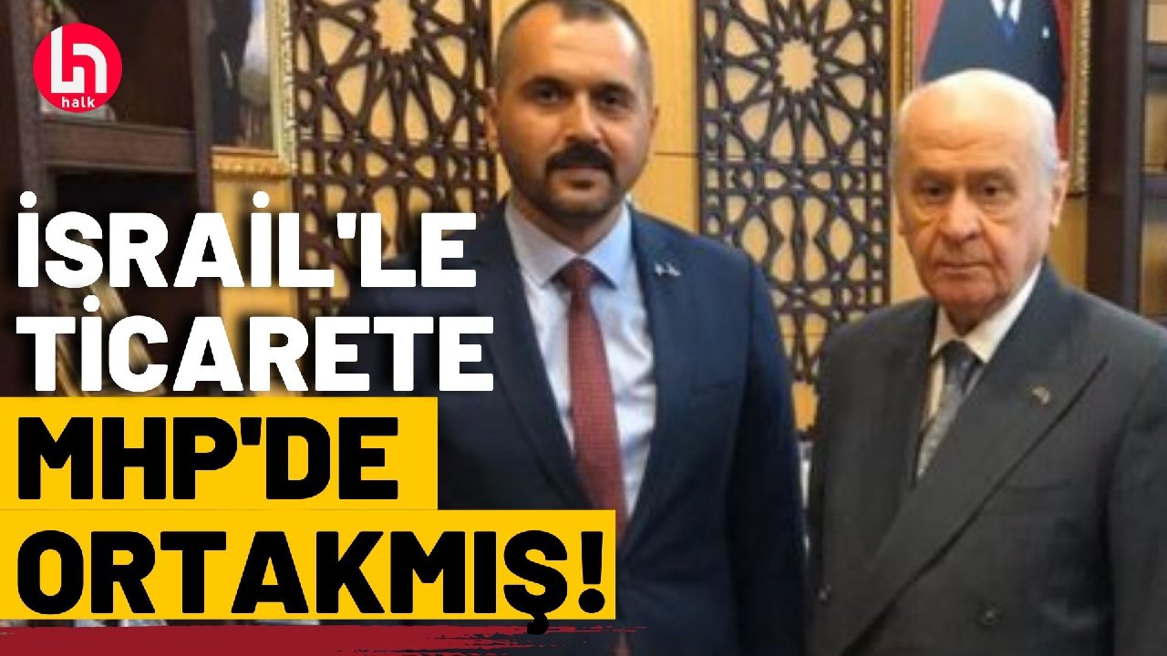 İsrail ile ticarete Cumhur ortağı MHP'de ortakmış!