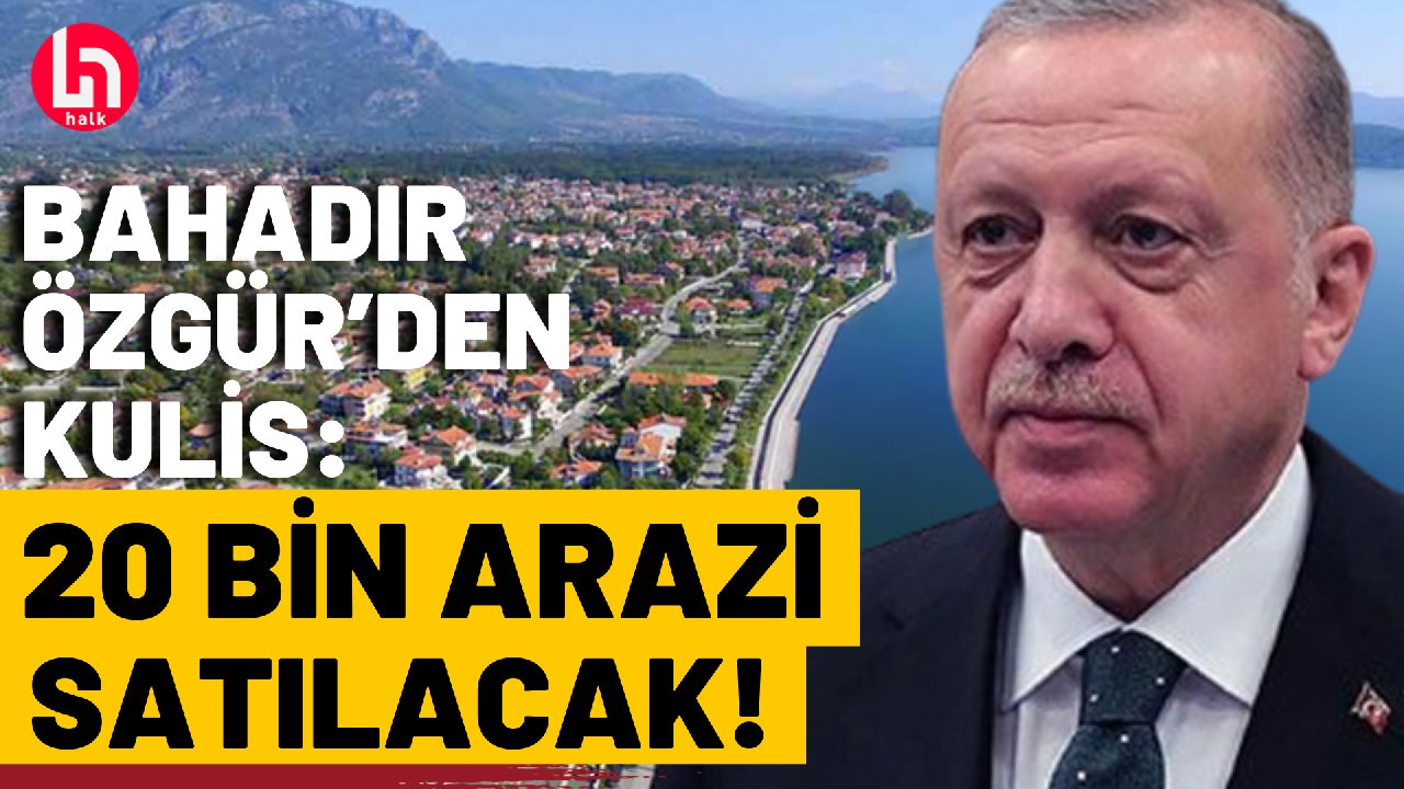 Erdoğan arazileri satışa mı çıkarıyor? Kulis detaylarını Bahadır Özgür anlattı!