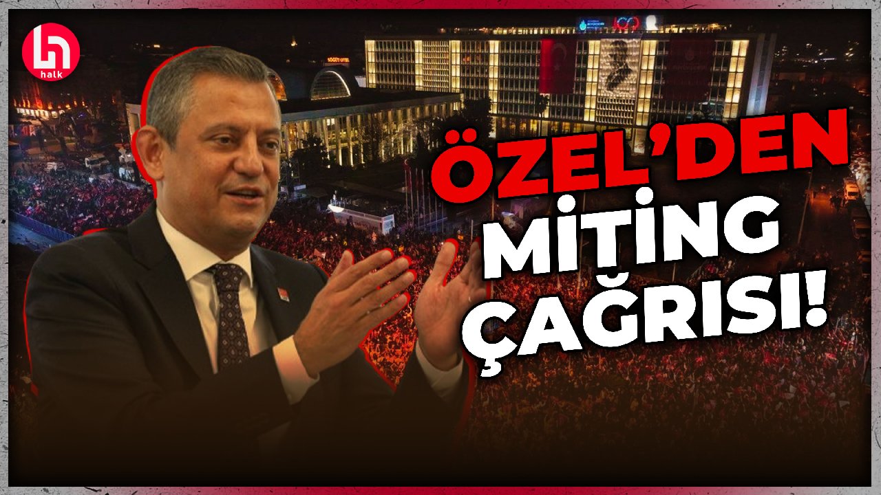 SON DAKİKA! CHP lideri Özgür Özel'den büyük miting duyurusu!