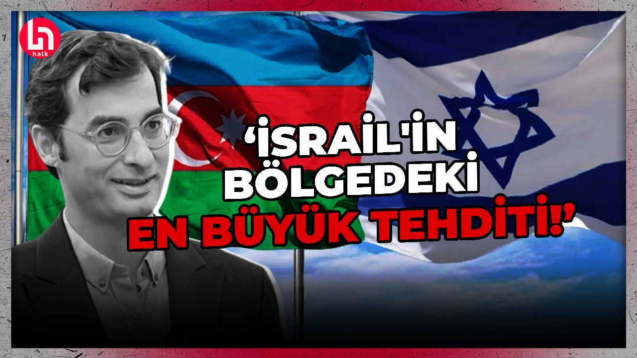 Barış Pehlivan'dan çok konuşulacak Azerbaycan-İsrail yorumu!