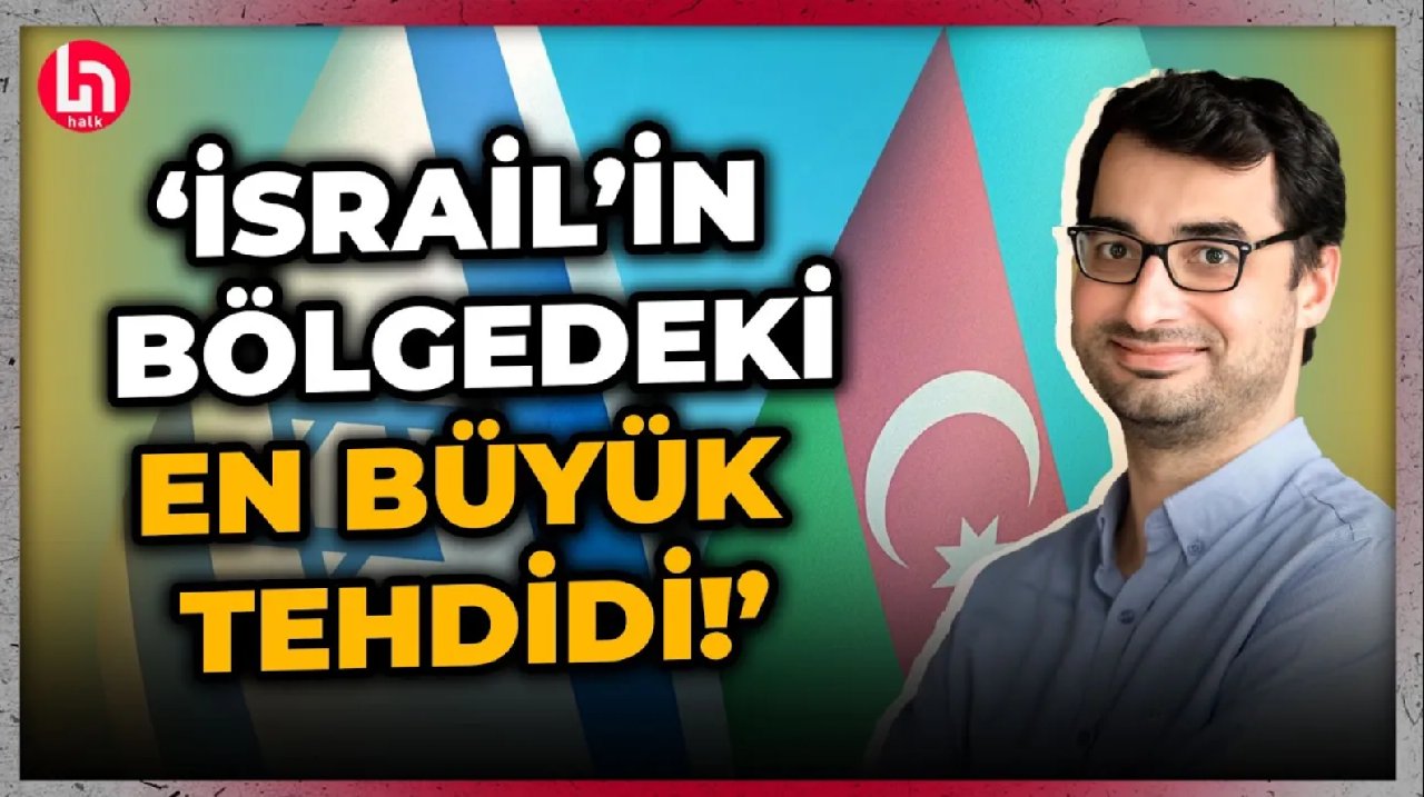 Barış Terkoğlu'ndan çok konuşulacak Azerbaycan-İsrail yorumu!