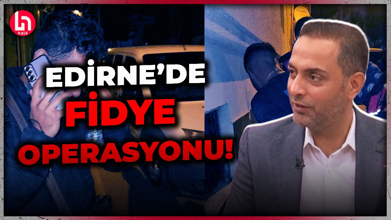 Edirne'de fidye çetesine operasyon! Akıllara durgunluk veren olayı Murat Ağırel anlattı!