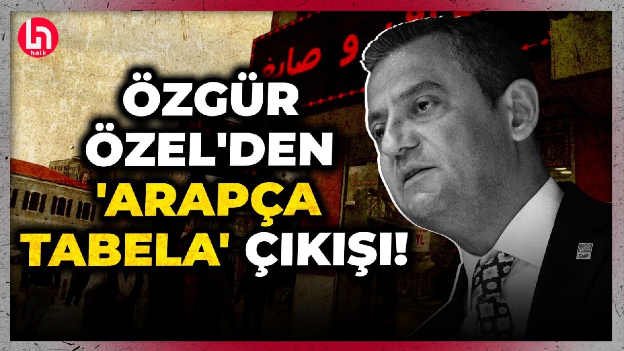 Özgür Özel 'Arapça tabela' tartışmalarına son noktayı koydu!