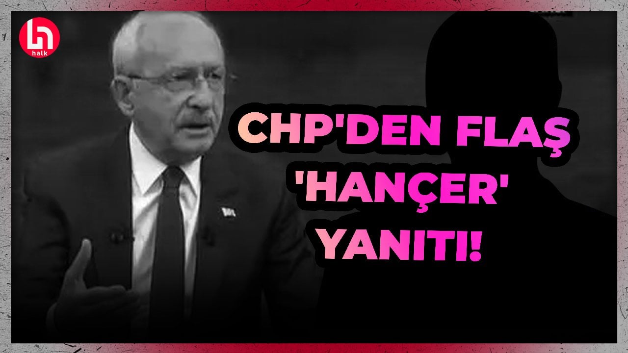 Kılıçdaroğlu'nun 'Hançer' açıklamasına CHP'den flaş yanıt!