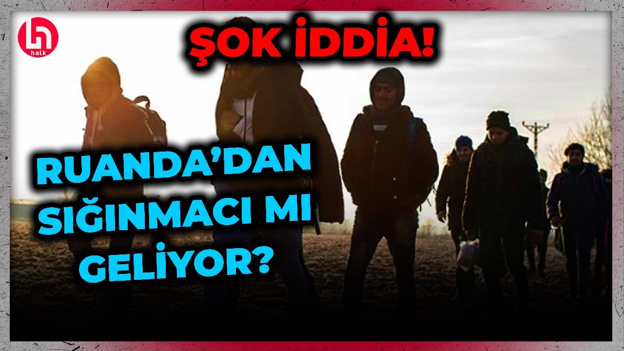 Gündeme bomba gibi düşen iddia: Ruanda'dan Türkiye'ye sığınmacı mı geliyor?