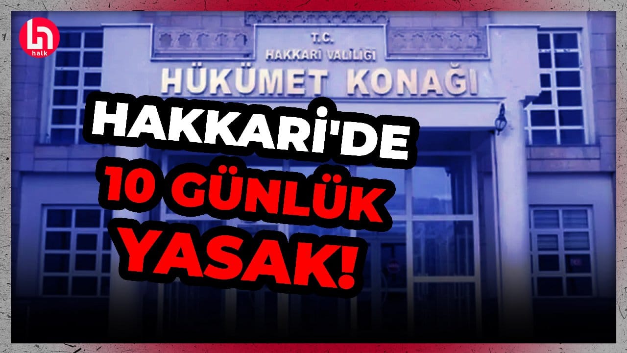 Hakkari Valiliği açıkladı: 10 günlük yasak! İşte detaylar...