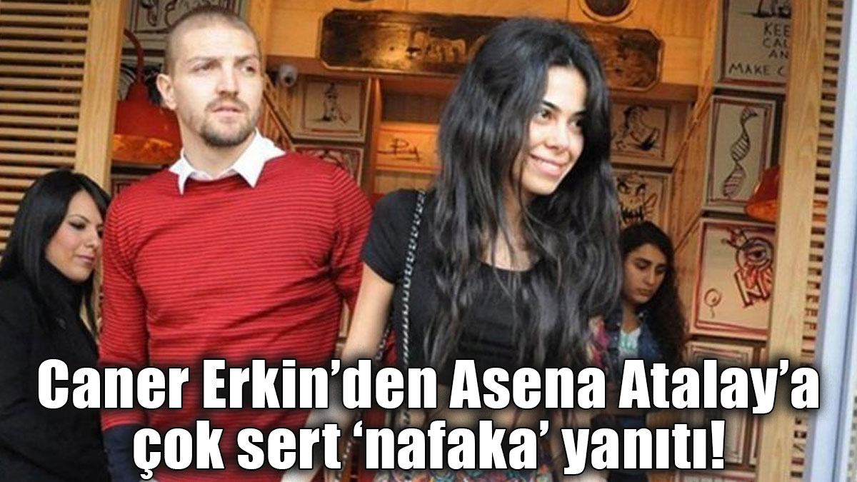 Caner Erkin'den Asena Atalay'a çok sert 'nafaka' yanıtı!