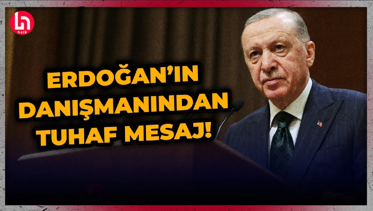 Cumhurbaşkanı Erdoğan'ın danışmanından tuhaf mesaj!