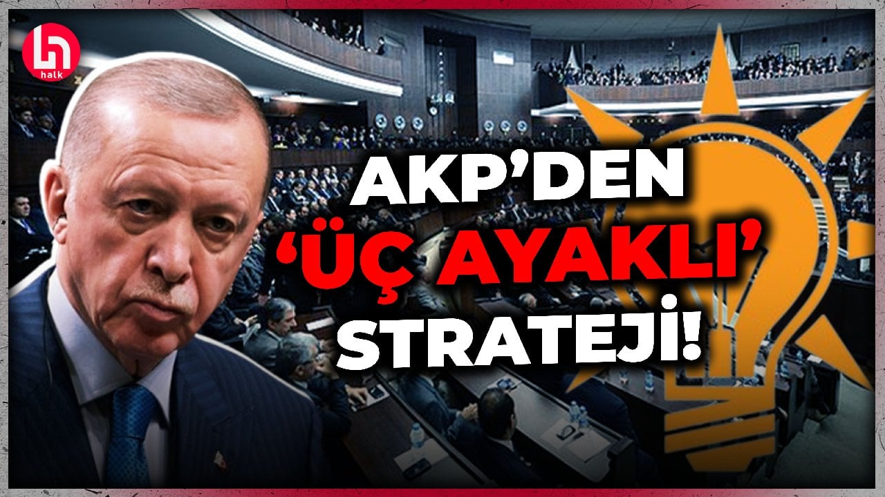 AKP'nin 'üç ayaklı' yeni stratejisi ne anlama geliyor? İşte detaylar!