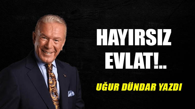 Hayırsız evlat!..