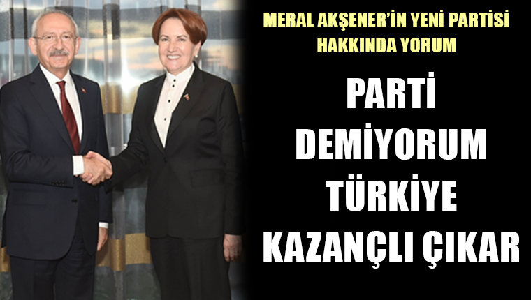 Kemal Kılıçdaroğlu'ndan Meral Akşener'in yeni partisi için açıklama