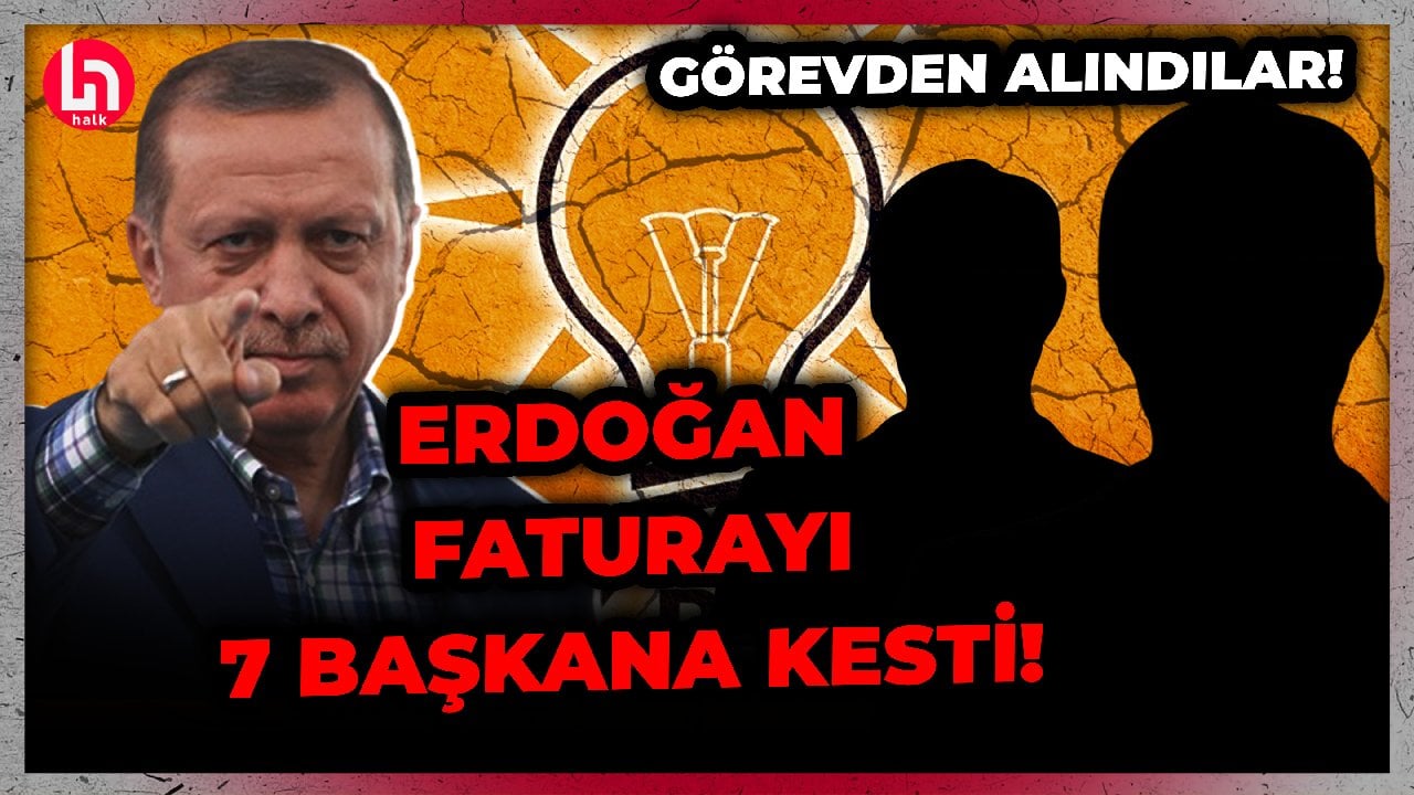 Erdoğan, 31 Mart'ın faturasını 7 il başkanına kesti: Hepsi görevden alındı!