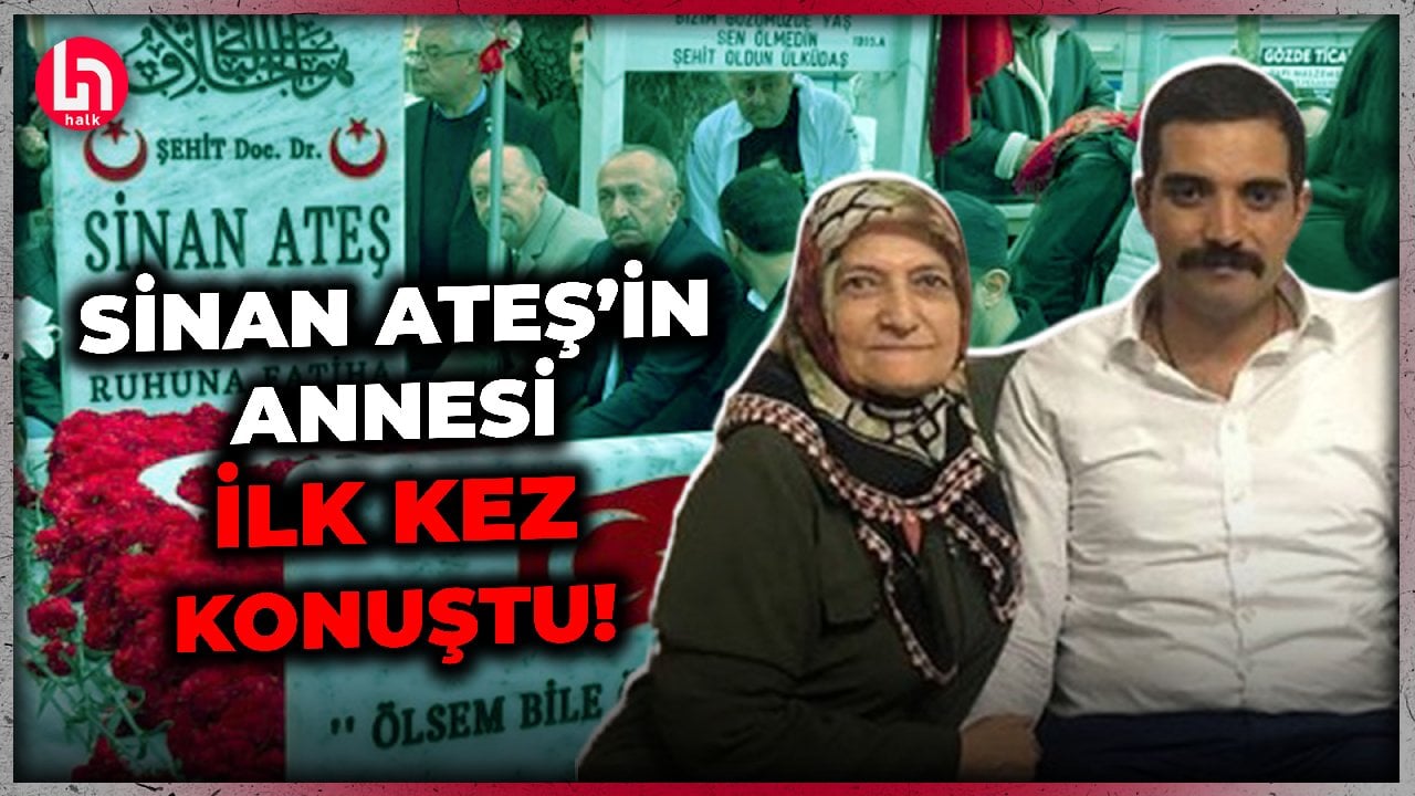 Sinan Ateş'in annesi sessizliğini bozdu: Oğlum siyasi cinayete kurban gitti!