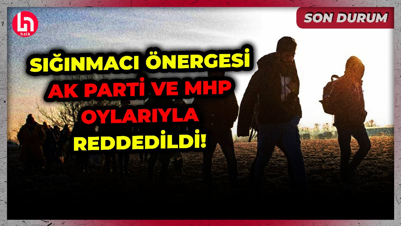Türkiye bunu konuşuyor: CHP'nin sığınmacı önergesi AKP ve MHP oylarıyla reddedildi!