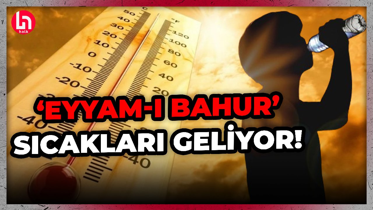 'Eyyam-ı Bahur' sıcakları Türkiye'ye geliyor! Uzman isim tarih verdi!