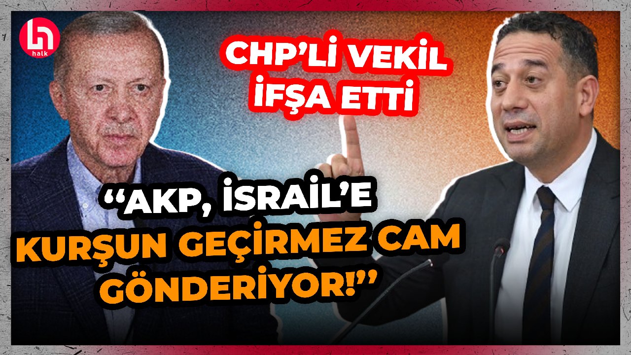 CHP'li Başarır'dan gündemi sarsacak ifşa: AKP İsrail'e 'Kurşun geçirmez cam' ihracatı yapıyor!