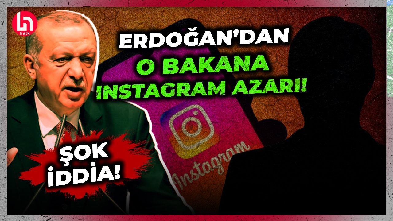 Gündeme bomba gibi düşecek iddia! Erdoğan'dan o bakana Instagram azarı!