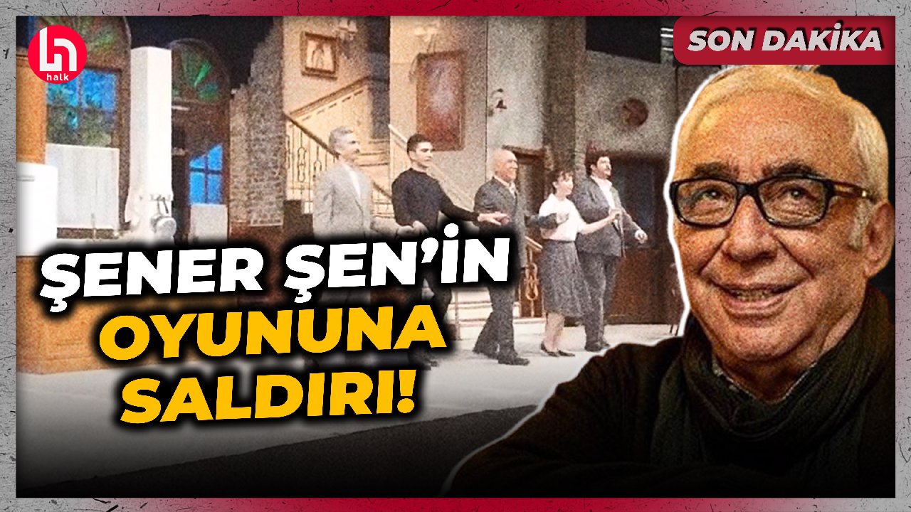 SON DAKİKA! Şener Şen'in tiyatro oyununa saldırı!