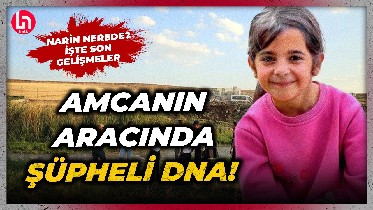 Amcanın aracındaki DNA örneği ile Narin'in DNA örneği eşleşti! Narin nerede? İşte son gelişmeler...