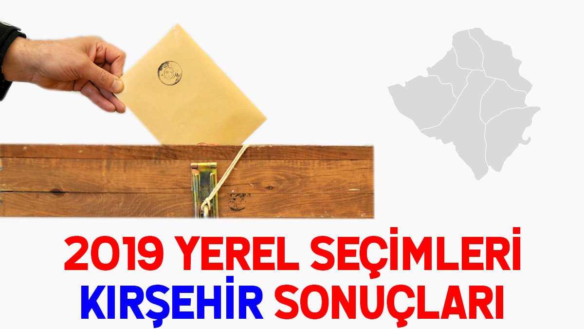 Kırşehir seçim sonuçları 2019: İşte yerel seçim Kırşehir oy oranları