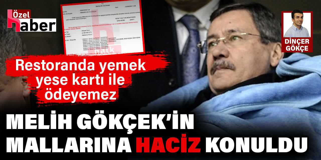 Melih Gökçek’in tüm mallarına haciz konuldu. Restoranda yemek yese banka kartı ile ödeyemez!