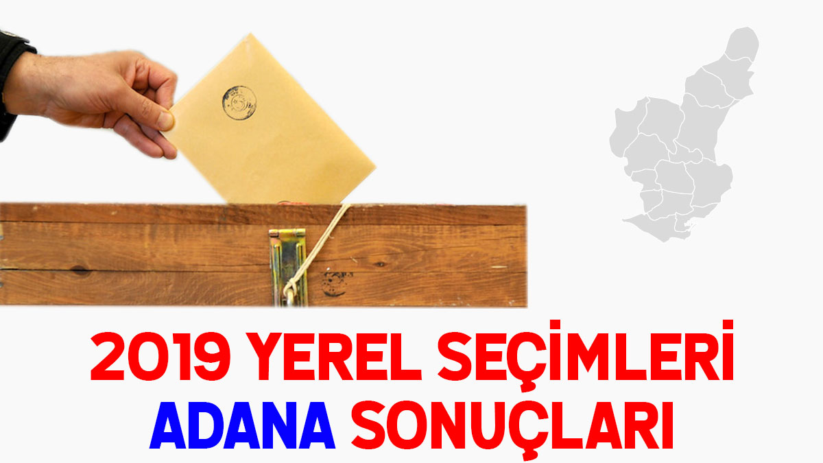 Adana seçim sonuçları 2019: İşte Adana oy oranları