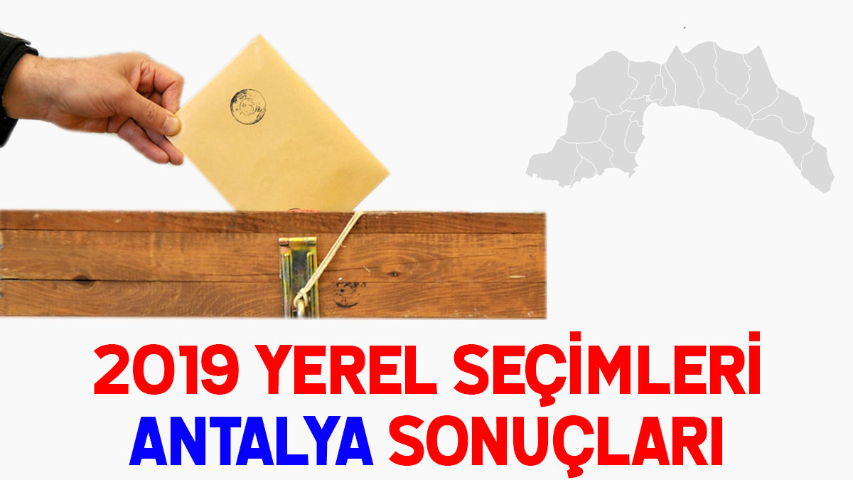 Antalya seçim sonuçları 2019: İşte Antalya oy oranları