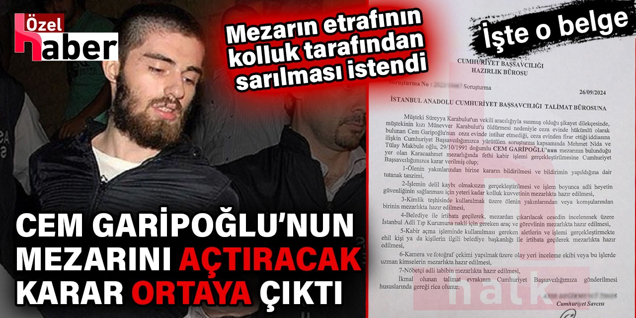 Cem Garipoğlu'nun mezarını açtıracak karar ortaya çıktı. İşte o karar