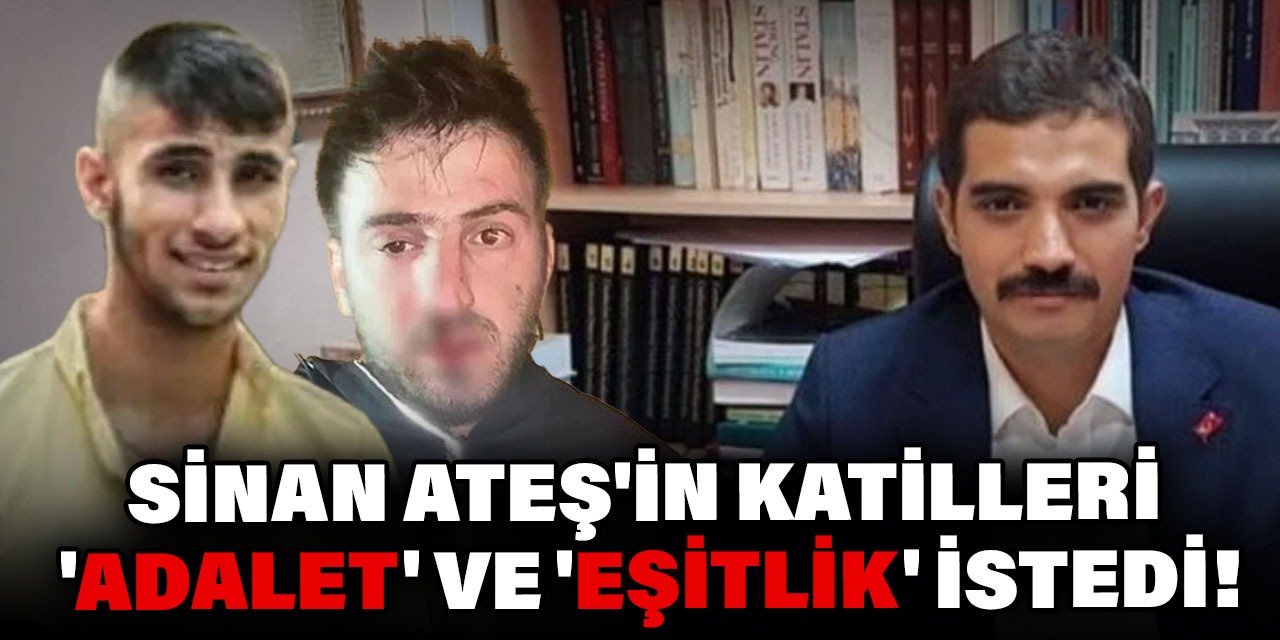 Sinan Ateş'in katilleri 'adalet' ve 'eşitlik' istedi!