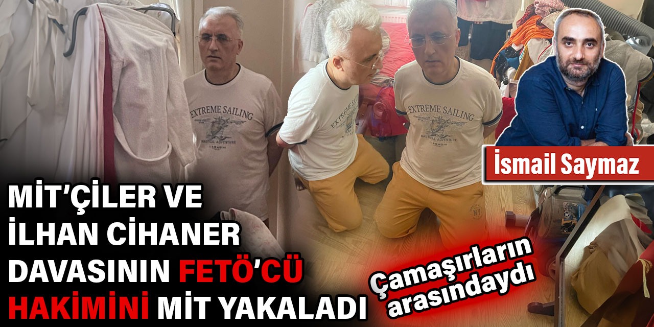 MİT'çiler ve İlhan Cihaner davasının FETÖ'cü hakimi yakalandı. Çamaşırların arasında saklanmıştı