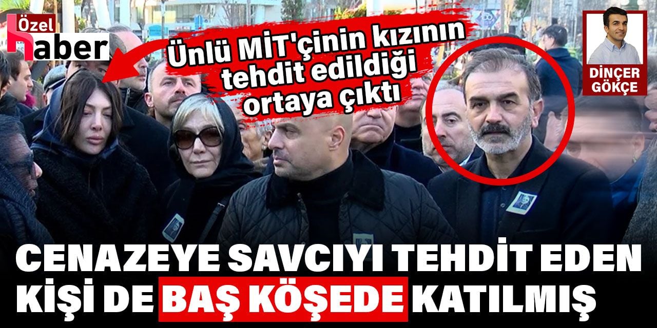 Ünlü MİT'çinin kızının tehdit edildiği ortaya çıktı. Eymür'ün cenazesine savcıyı tehdit eden kişi de katılmış