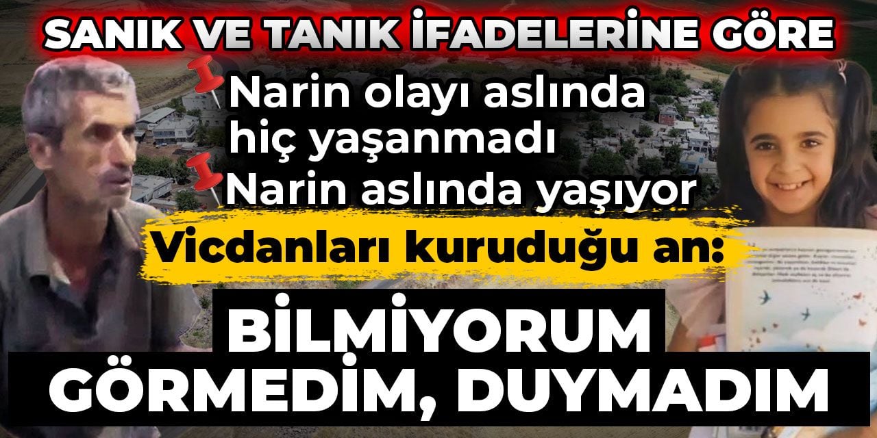 İfadelere göre Narin cinayeti aslında hiç yaşanmadı. Vicdanların kuruduğu an 'Bilmiyorum görmedim duymadım'