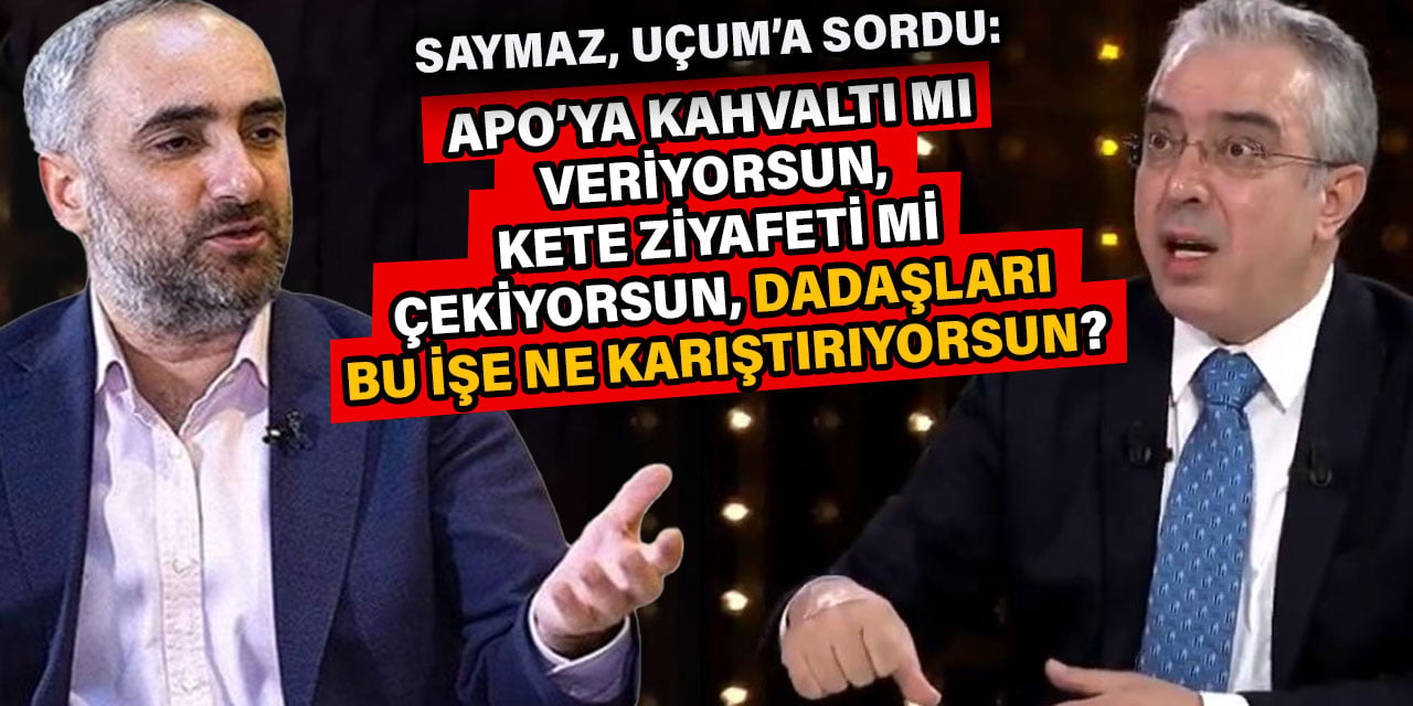 İsmail Saymaz'dan Mehmet Uçum'a: Apo’ya kahvaltı mı veriyorsun ne yapıyorsan yap Dadaşları ne karıştırıyorsun?