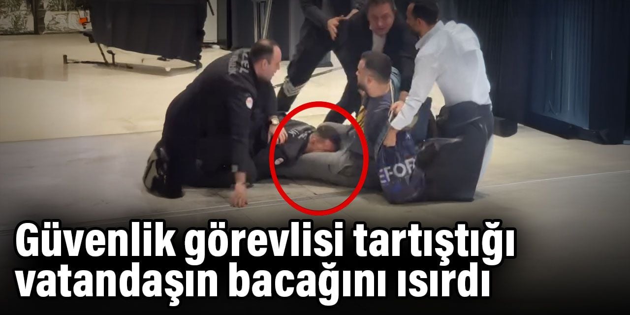 Güvenlik görevlisi tartıştığı vatandaşın bacağını ısırdı