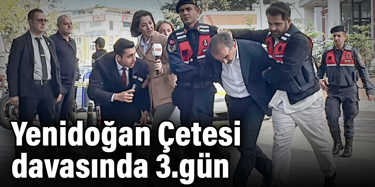 Yenidoğan Çetesi davasında 3. gün